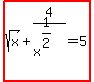 highlight%28sqrt%28x%29+%2B+4%2Fx%5E%281%2F2%29+=+5%29