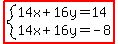 highlight%28system%2814x+%2B+16y+=+14%2C%0D%0A14x+%2B+16y+=+-8%29%29