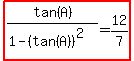 highlight%28tan%28A%29%2F%281-%28tan%28A%29%29%5E2%29=12%2F7%29