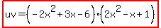 highlight%28uv=%28-2x%5E2%2B3x-6%29%282x%5E2-x%2B1%29%29
