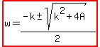 highlight%28w=%28-k%2B-+sqrt%28k%5E2%2B4A%29%29%2F2%29