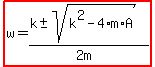highlight%28w=%28k%2B-+sqrt%28k%5E2-4%2Am%2AA%29%29%2F%282m%29%29