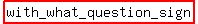 highlight%28with_what_question_sign%29
