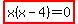 highlight%28x%28x-4%29=0%29