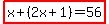 highlight%28x%2B%282x%2B1%29=56%29