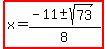 highlight%28x=%28-11%2B-+sqrt%2873%29%29%2F8%29