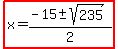 highlight%28x=%28-15%2B-+sqrt%28235%29%29%2F2%29