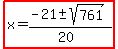 highlight%28x=%28-21%2B-+sqrt%28761%29%29%2F%2820%29%29