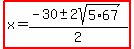 highlight%28x=%28-30%2B-+2sqrt%285%2A67%29%29%2F2%29