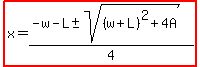 highlight%28x=%28-w-L%2B-+sqrt%28%28w%2BL%29%5E2%2B4A%29%29%2F4%29
