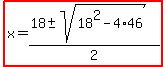 highlight%28x=%2818%2B-+sqrt%2818%5E2-4%2A46%29%29%2F2%29