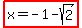 highlight%28x=-1-sqrt%282%29%29