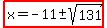 highlight%28x=-11+%2B-+sqrt%28131%29%29