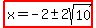 highlight%28x=-2%2B-+2sqrt%2810%29%29