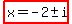 highlight%28x=-2%2B-+i%29