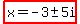 highlight%28x=-3%2B-+5i%29