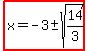 highlight%28x=-3%2B-+sqrt%2814%2F3%29%29