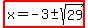 highlight%28x=-3%2B-+sqrt%2829%29%29