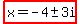 highlight%28x=-4%2B-+3i%29