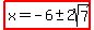 highlight%28x=-6%2B-+2sqrt%287%29%29