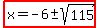 highlight%28x=-6%2B-+sqrt%28115%29%29