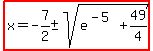 highlight%28x=-7%2F2+%2B-+sqrt%28e%5E%28-5%29%2B49%2F4%29%29