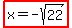 highlight%28x=-sqrt%2822%29%29