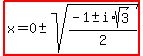 highlight%28x=0%2B-+sqrt%28%28-1%2B-+i%2Asqrt%283%29%29%2F2%29%29