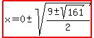 highlight%28x=0%2B-+sqrt%28%289%2B-+sqrt%28161%29%29%2F2%29%29