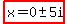 highlight%28x=0+%2B-+5i%29