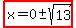 highlight%28x=0+%2B-+sqrt%2813%29%29