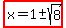 highlight%28x=1%2B-+sqrt%288%29%29