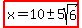 highlight%28x=10+%2B-+5sqrt%286%29%29