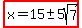 highlight%28x=15%2B-+5sqrt%287%29%29