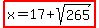 highlight%28x=17%2Bsqrt%28265%29%29