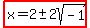 highlight%28x=2%2B-+2sqrt%28-1%29%29