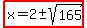 highlight%28x=2%2B-+sqrt%28165%29%29
