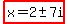 highlight%28x=2+%2B-+7i%29
