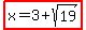 highlight%28x=3%2Bsqrt%2819%29%29