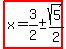 highlight%28x=3%2F2+%2B-+sqrt%285%29%2F2%29