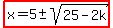highlight%28x=5%2B-+sqrt%2825-2k%29%29