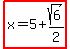 highlight%28x=5%2Bsqrt%286%29%2F2%29