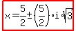 highlight%28x=5%2F2%2B-+%285%2F2%29i%2Asqrt%283%29%29