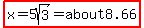highlight%28x=5sqrt%283%29=about8.66%29