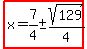 highlight%28x=7%2F4%2B-+sqrt%28129%29%2F4%29