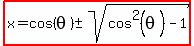 highlight%28x=cos%28theta%29%2B-+sqrt%28cos%5E2%28theta%29-1%29%29