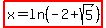 highlight%28x=ln%28-2%2Bsqrt%285%29%29%29