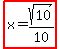 highlight%28x=sqrt%2810%29%2F10%29