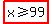 highlight%28x%3E=99%29
