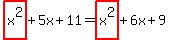highlight%28x%5E2%29%2B5x%2B11+=+highlight%28x%5E2%29%2B6x%2B9